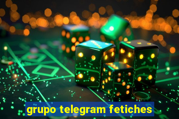 grupo telegram fetiches